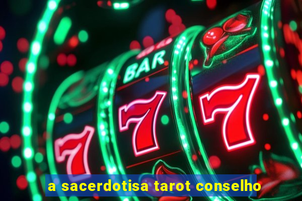 a sacerdotisa tarot conselho